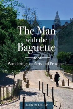 Paperback The Man with the Baguette: Wanderings in Paris and Provence Book