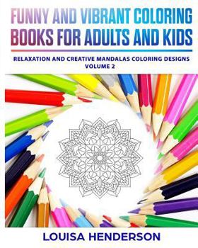 Funny and Vibrant Coloring Books for Adults and Kids : Relaxation and Creative Mandalas Coloring Designs (Mandalas Coloring Series) (Volume 2)