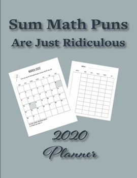 Paperback Sum Math Puns Are Just Ridiculous 2020 Planner: Weekly and Monthly Planner Designed for the Math Teacher, Student or Math Pun Lover Excellent Math Tea Book