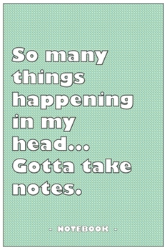 Paperback So many Things Happening in my Head... Gotta take notes - Notebook to write down your notes and organize your tasks: 6"x9" notebook with 110 blank lin Book