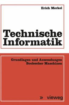 Paperback Technische Informatik: Grundlagen Und Anwendungen Boolescher Maschinen [German] Book