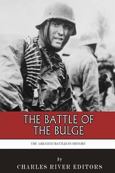 The Greatest Battles in History: The Battle of the Bulge