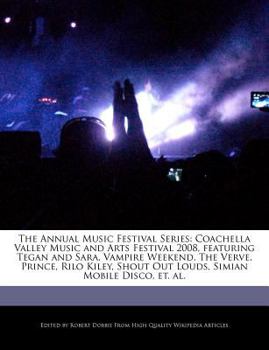 Paperback The Annual Music Festival Series: Coachella Valley Music and Arts Festival 2008, Featuring Tegan and Sara, Vampire Weekend, the Verve, Prince, Rilo Ki Book