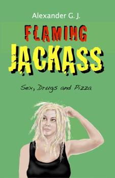 Paperback Flaming Jackass: Sex, Drugs, and Pizza Book