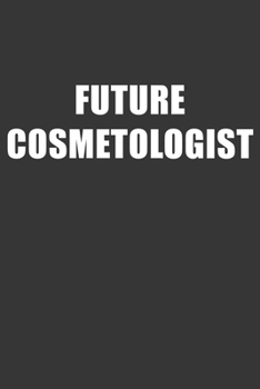 Paperback Future Cosmetologist Notebook: Lined Journal, 120 Pages, 6 x 9, Affordable Gift For Student, Future Dream Job Journal Matte Finish Book