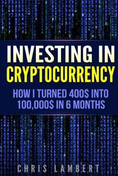 Paperback Cryptocurrency: How I Turned $400 into $100,000 by Trading Cryprocurrency in 6 months Book