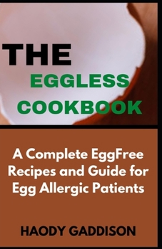 Paperback The Eggless Cookbook: A Complete Egg-Free Recipes and Guide For Egg Allergic Patients [Large Print] Book