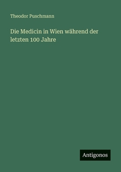 Die Medicin in Wien während der letzten 100 Jahre (German Edition)