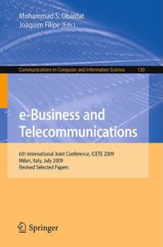 E Business And Telecommunications: 6th International Joint Conference, Icete 2009, Milan, Italy, July 7 10, 2009. Revised Selected Papers (Communications In Computer And Information Science)