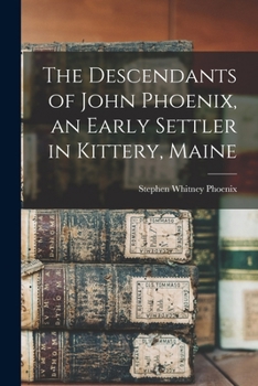 Paperback The Descendants of John Phoenix, an Early Settler in Kittery, Maine Book
