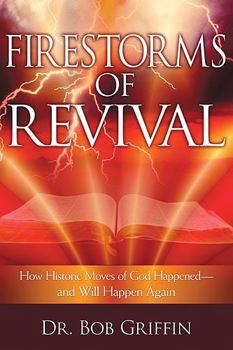 Paperback Firestorms of Revival: How Historic Moves of God Happened and Will Happen Again Book