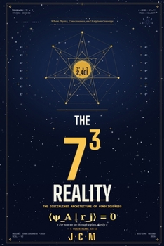 Paperback The 7³ Reality: Where Physics, Consciousness, and Scripture Converge Book
