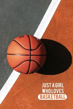 Just A Girl Who Loves Basketball: Blank Lined Journal Notebook, Funny BasketBall Notebook, BasketBall Journal, BasketBall Notebook, Ruled, Writing For BasketBall Lovers, BasketBall Gifts For Woman's