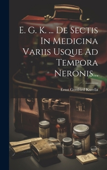 Hardcover E. G. K. ... De Sectis In Medicina Variis Usque Ad Tempora Neronis... [Latin] Book