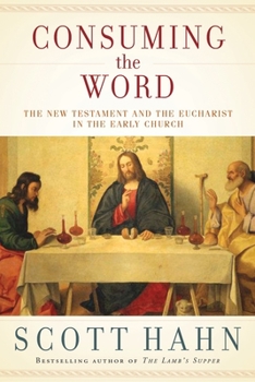 Hardcover Consuming the Word: The New Testament and the Eucharist in the Early Church Book