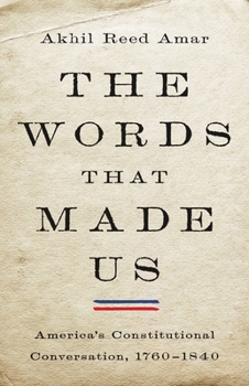 Hardcover The Words That Made Us: America's Constitutional Conversation, 1760-1840 Book