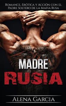 Madre Rusia : Romance, Er?tica y Acci?n con el Padre Soltero de la Mafia Rusa - Book  of the Mafia Rusa