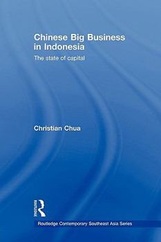 Chinese Big Business in Indonesia: The State of the Capital (Routledge Contemporary Southeast Asia) - Book  of the Routledge Contemporary Southeast Asia Series