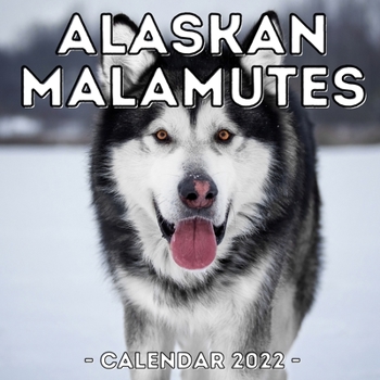 Alaskan Malamutes Calendar 2022: 16-Month Calendar, Cute Gift Idea For Alaskan Malamute Lovers Or Owners Men And Women