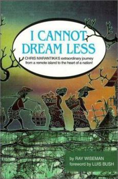 Paperback I Cannot Dream Less: Chris Marantika's Extraordinary Journey from a Remote Island to the Heart of a Nation Book