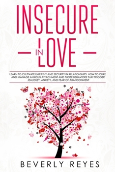 Paperback Insecure in Love: Learn to Cultivate Empathy and Security in Relationships. How to Cure and Manage Anxious Attachment and those Behavior Book