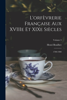 Paperback L'orfèvrerie française aux XVIIIe et XIXe siècles: 1700-1900; Volume 3 [French] Book