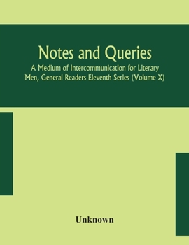 Paperback Notes And Queries; A Medium Of Intercommunication For Literary Men, General Readers Eleventh Series (Volume X) Book