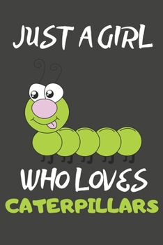 Paperback Just A Girl Who Loves Caterpillars: Caterpillar Gifts Lined Notebooks, Journals, Planners and Diaries to Write In - For Caterpillar Lovers Book