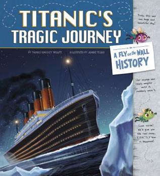 Hardcover Titanic's Tragic Journey: A Fly on the Wall History Book