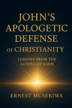 Paperback John's Apologetic Defense of Christianity: Lessons from the Gospel of John Book