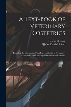 Paperback A Text-book of Veterinary Obstetrics: Including the Diseases and Accidents Incidental to Pregnancy, Parturition, and Early age in Domesticated Animals Book