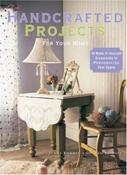 Paperback Handcrafted Projects for Your Home: 56 Make-It-Yourself Accessories to Personalize Your Space Book