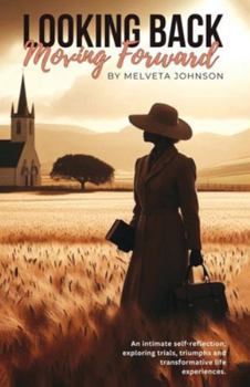 Paperback Looking Back Moving Forward: An Intimate self-reflection; exploring trials, triumphs and transformative life experiences Book