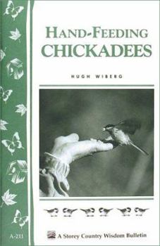 Paperback Hand-Feeding Chickadees: Storey's Country Wisdom Bulletin A-211 Book