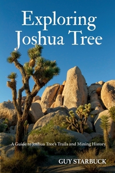 Paperback Exploring Joshua Tree: A Guide to Joshua Tree's Trails and Mining History Book