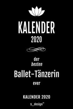 Kalender 2020 für Ballet-Tänzer / Ballet-Tänzerin: Wochenplaner / Tagebuch / Journal für das ganze Jahr: Platz für Notizen, Planung / Planungen / Planer , Erinnerungen und Sprüche (German Edition)