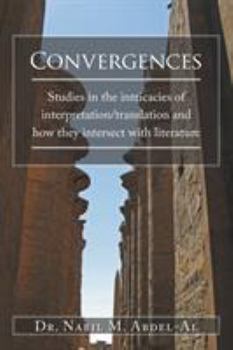 Convergences: A Personal and Professional Journey Into the Inextricable Nexus Between Interpretation and Translation and the Ineffable Realm of Literature