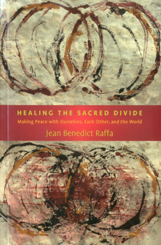 Paperback Healing the Sacred Divide: Making Peace with Ourselves, Each Other, and the World Book