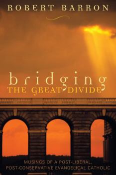 Hardcover Bridging the Great Divide: Musings of a Post-Liberal, Post-Conservative Evangelical Catholic Book