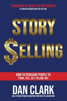 Paperback Story Selling: How to Persuade People to Think, Feel, Act, Follow, Buy Book