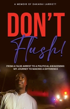 Paperback Don't Flush!: From a False Arrest to a Political Awakening: My Journey to Making a Difference Book