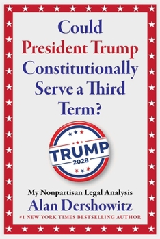 Could President Trump Constitutionally Serve a Third Term?