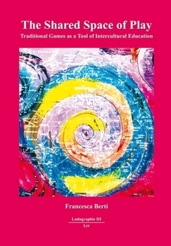 Paperback The Shared Space of Play: Traditional Games as a Tool of Intercultural Education Book