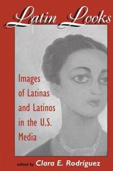 Paperback Latin Looks: Images Of Latinas And Latinos In The U.s. Media Book
