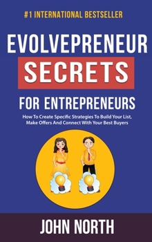 Hardcover Evolvepreneur Secrets For Entrepreneurs: How To Create Specific Strategies To Build Your List, Make Offers And Connect With Your Best Buyers Book