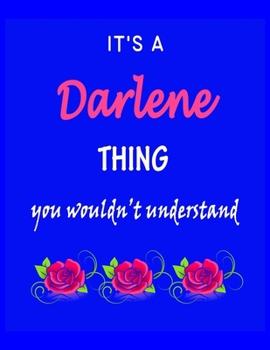 It's A  Darlene  Thing You Wouldn't Understand: Darlene  First Name Personalized Journal 8.5 x 11 Notebook, Wide Ruled (Lined) blank pages Funny  Cover for Girls and Women with Pink Roses on Blue