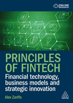 Principles of Fintech: Financial Technology, Business Models and Strategic Innovation