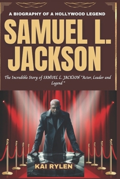 Paperback A Biography of a Hollywood Legend Samuel L. Jackson: The Incredible Story of SAMUEL L. JACKSON "Actors, Leader and Legend " Book