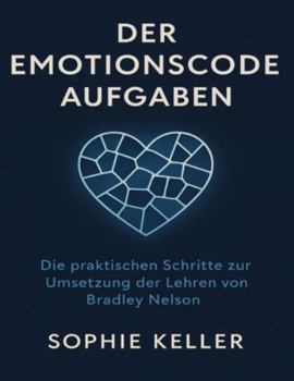 Paperback Der Emotionscode Aufgaben: Die praktischen Schritte zur Umsetzung der Lehren von Bradley Nelson [German] Book