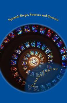Paperback Spanish Steps, Sources and Seasons: If the source and truth of love is joy, if it hurts, is it still love? Book
